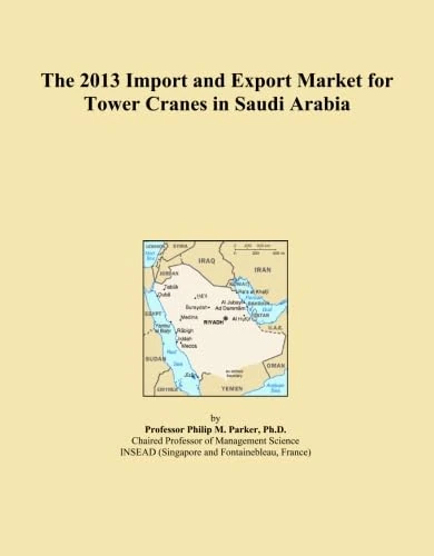 The 2013 Import and Export Market for Tower Cranes in Saudi Arabia