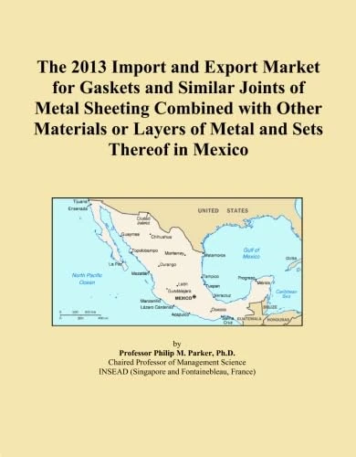 The 2013 Import and Export Market for Gaskets and Similar Joints of Metal Sheeting Combined with Other Materials or Layers of Metal and Sets Thereof in Mexico