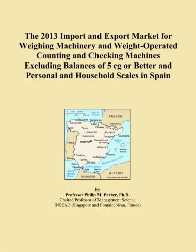 The 2013 Import and Export Market for Weighing Machinery and Weight-Operated Counting and Checking Machines Excluding Balances of 5 cg or Better and Personal and Household Scales in Spain