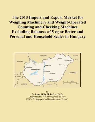 The 2013 Import and Export Market for Weighing Machinery and Weight-Operated Counting and Checking Machines Excluding Balances of 5 cg or Better and Personal and Household Scales in Hungary