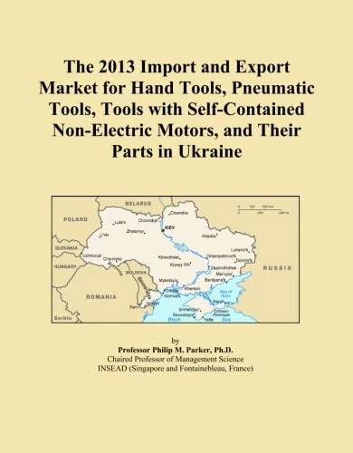 The 2013 Import and Export Market for Hand Tools, Pneumatic Tools, Tools with Self-Contained Non-Electric Motors, and Their Parts in Ukraine
