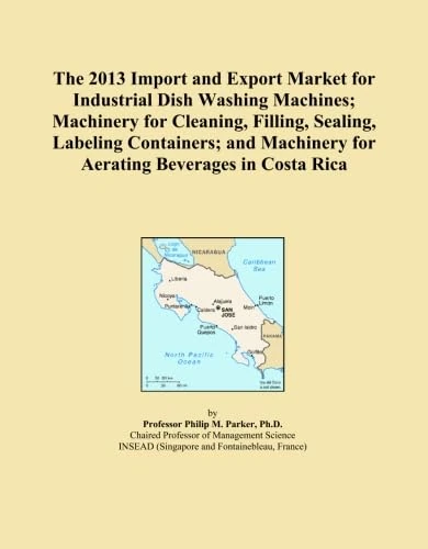 The 2013 Import and Export Market for Industrial Dish Washing Machines; Machinery for Cleaning, Filling, Sealing, Labeling Containers; and Machinery for Aerating Beverages in Costa Rica