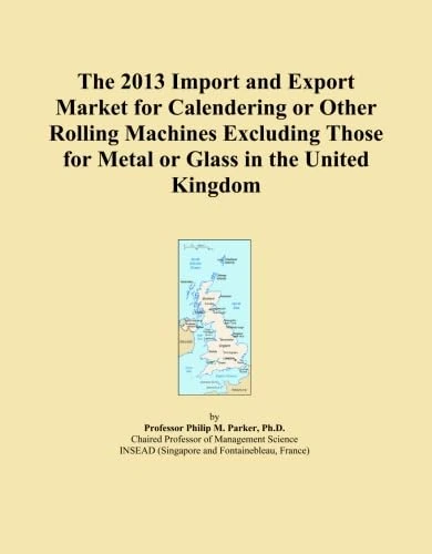 The 2013 Import and Export Market for Calendering or Other Rolling Machines Excluding Those for Metal or Glass in the United Kingdom
