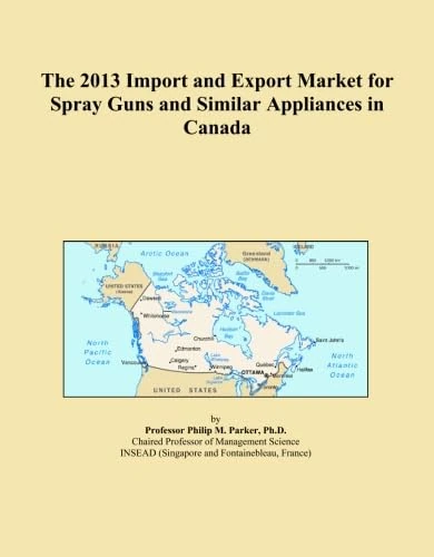 The 2013 Import and Export Market for Spray Guns and Similar Appliances in Canada