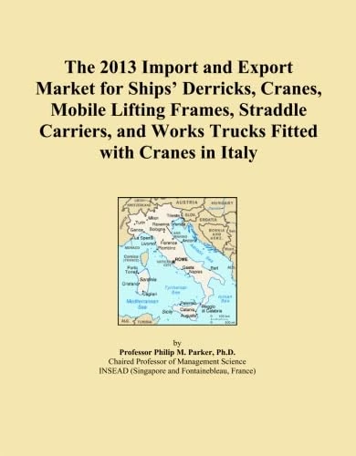 The 2013 Import and Export Market for Ships' Derricks, Cranes, Mobile Lifting Frames, Straddle Carriers, and Works Trucks Fitted with Cranes in Italy