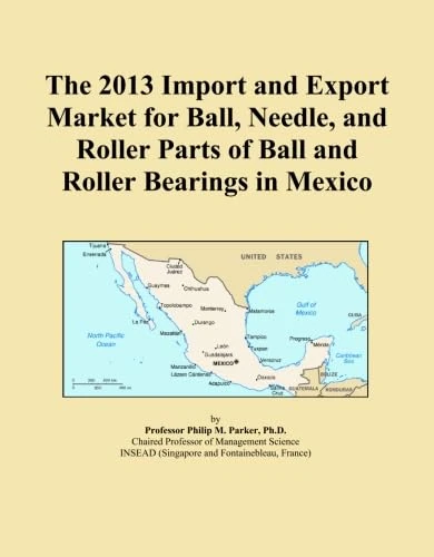 The 2013 Import and Export Market for Ball, Needle, and Roller Parts of Ball and Roller Bearings in Mexico