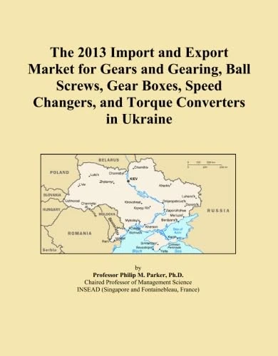 The 2013 Import and Export Market for Gears and Gearing, Ball Screws, Gear Boxes, Speed Changers, and Torque Converters in Ukraine