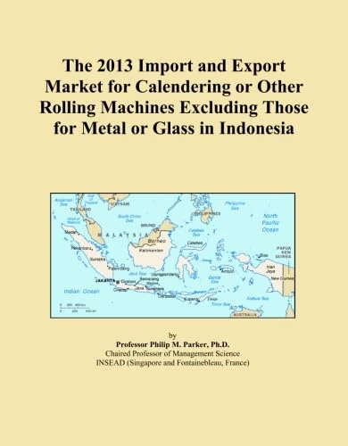 The 2013 Import and Export Market for Calendering or Other Rolling Machines Excluding Those for Metal or Glass in Indonesia