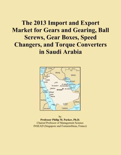 The 2013 Import and Export Market for Gears and Gearing, Ball Screws, Gear Boxes, Speed Changers, and Torque Converters in Saudi Arabia
