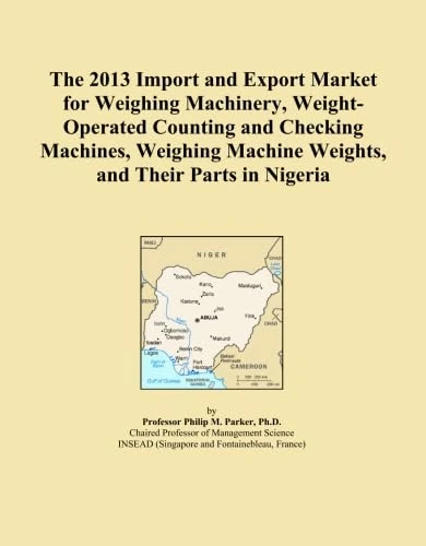 The 2013 Import and Export Market for Weighing Machinery, Weight-Operated Counting and Checking Machines, Weighing Machine Weights, and Their Parts in Nigeria