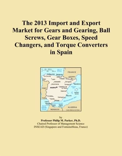 The 2013 Import and Export Market for Gears and Gearing, Ball Screws, Gear Boxes, Speed Changers, and Torque Converters in Spain