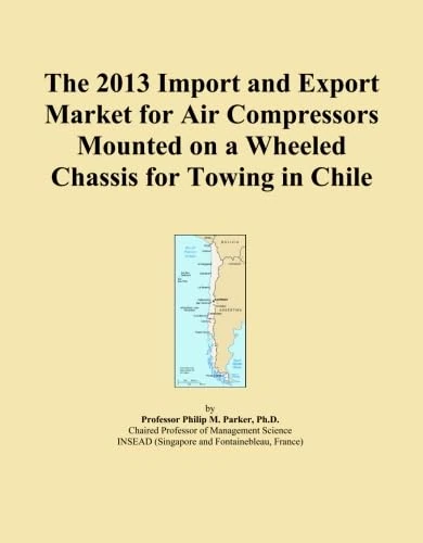 The 2013 Import and Export Market for Air Compressors Mounted on a Wheeled Chassis for Towing in Chile