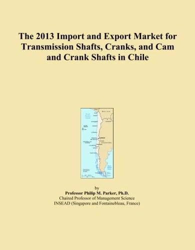 The 2013 Import and Export Market for Transmission Shafts, Cranks, and Cam and Crank Shafts in Chile