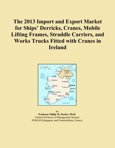 The 2013 Import and Export Market for Ships' Derricks, Cranes, Mobile Lifting Frames, Straddle Carriers, and Works Trucks Fitted with Cranes in Ireland
