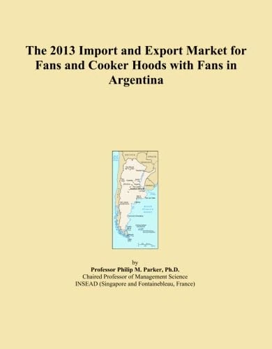 The 2013 Import and Export Market for Fans and Cooker Hoods with Fans in Argentina