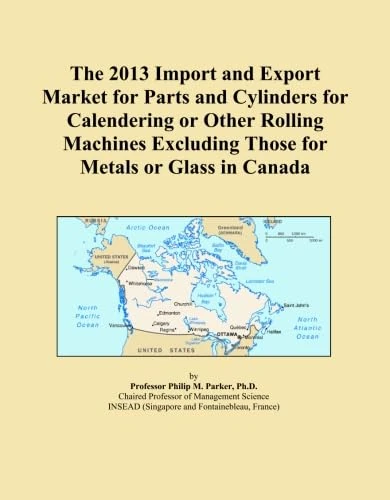 The 2013 Import and Export Market for Parts and Cylinders for Calendering or Other Rolling Machines Excluding Those for Metals or Glass in Canada