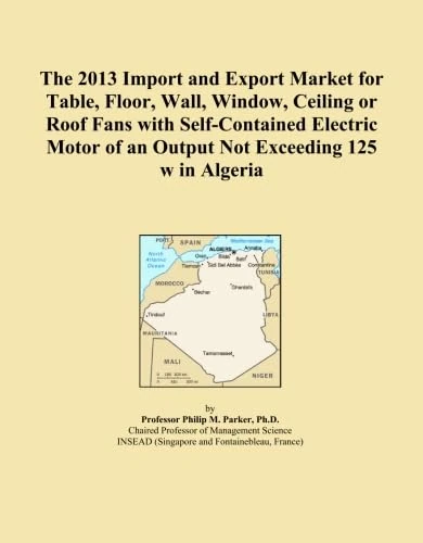 The 2013 Import and Export Market for Table, Floor, Wall, Window, Ceiling or Roof Fans with Self-Contained Electric Motor of an Output Not Exceeding 125 w in Algeria