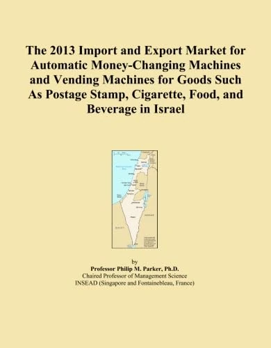 The 2013 Import and Export Market for Automatic Money-Changing Machines and Vending Machines for Goods Such As Postage Stamp, Cigarette, Food, and Beverage in Israel