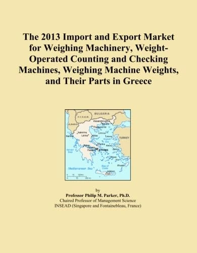 The 2013 Import and Export Market for Weighing Machinery, Weight-Operated Counting and Checking Machines, Weighing Machine Weights, and Their Parts in Greece