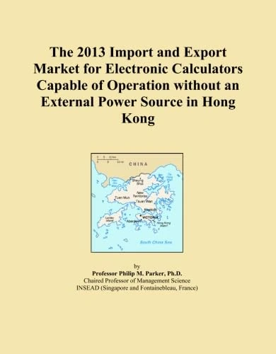 The 2013 Import and Export Market for Electronic Calculators Capable of Operation without an External Power Source in Hong Kong