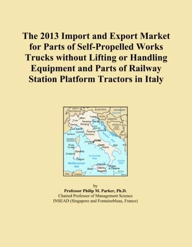 The 2013 Import and Export Market for Parts of Self-Propelled Works Trucks without Lifting or Handling Equipment and Parts of Railway Station Platform Tractors in Italy