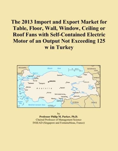 The 2013 Import and Export Market for Table, Floor, Wall, Window, Ceiling or Roof Fans with Self-Contained Electric Motor of an Output Not Exceeding 125 w in Turkey
