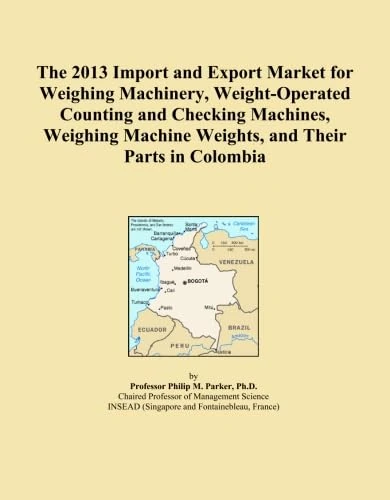 The 2013 Import and Export Market for Weighing Machinery, Weight-Operated Counting and Checking Machines, Weighing Machine Weights, and Their Parts in Colombia