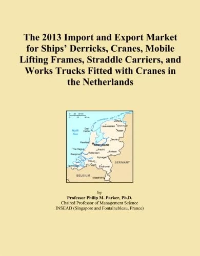 The 2013 Import and Export Market for Ships' Derricks, Cranes, Mobile Lifting Frames, Straddle Carriers, and Works Trucks Fitted with Cranes in the Netherlands
