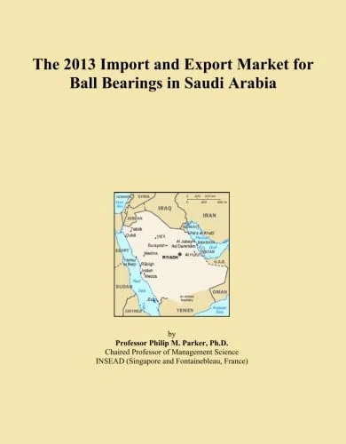 The 2013 Import and Export Market for Ball Bearings in Saudi Arabia