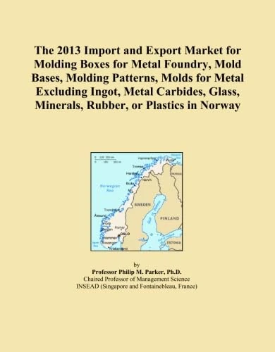 The 2013 Import and Export Market for Molding Boxes for Metal Foundry, Mold Bases, Molding Patterns, Molds for Metal Excluding Ingot, Metal Carbides, Glass, Minerals, Rubber, or Plastics in Norway