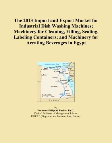 The 2013 Import and Export Market for Industrial Dish Washing Machines; Machinery for Cleaning, Filling, Sealing, Labeling Containers; and Machinery for Aerating Beverages in Egypt