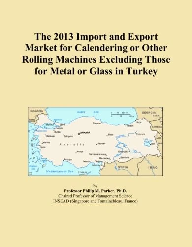 The 2013 Import and Export Market for Calendering or Other Rolling Machines Excluding Those for Metal or Glass in Turkey