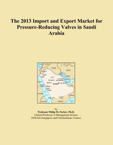 The 2013 Import and Export Market for Pressure-Reducing Valves in Saudi Arabia