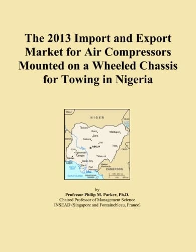 The 2013 Import and Export Market for Air Compressors Mounted on a Wheeled Chassis for Towing in Nigeria