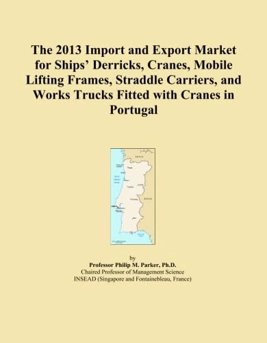 The 2013 Import and Export Market for Ships' Derricks, Cranes, Mobile Lifting Frames, Straddle Carriers, and Works Trucks Fitted with Cranes in Portugal