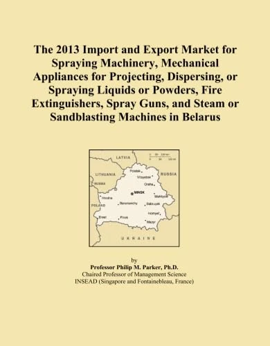 The 2013 Import and Export Market for Spraying Machinery, Mechanical Appliances for Projecting, Dispersing, or Spraying Liquids or Powders, Fire ... and Steam or Sandblasting Machines in Belarus