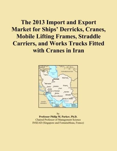The 2013 Import and Export Market for Ships' Derricks, Cranes, Mobile Lifting Frames, Straddle Carriers, and Works Trucks Fitted with Cranes in Iran