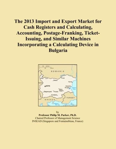 The 2013 Import and Export Market for Cash Registers and Calculating, Accounting, Postage-Franking, Ticket-Issuing, and Similar Machines Incorporating a Calculating Device in Bulgaria