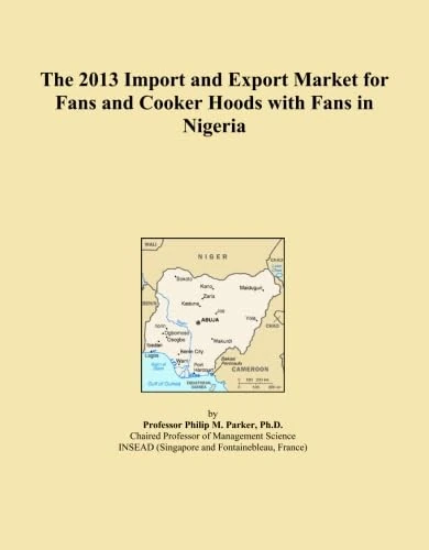 The 2013 Import and Export Market for Fans and Cooker Hoods with Fans in Nigeria