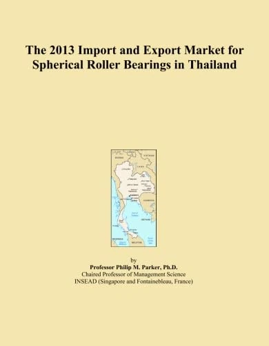 The 2013 Import and Export Market for Spherical Roller Bearings in Thailand