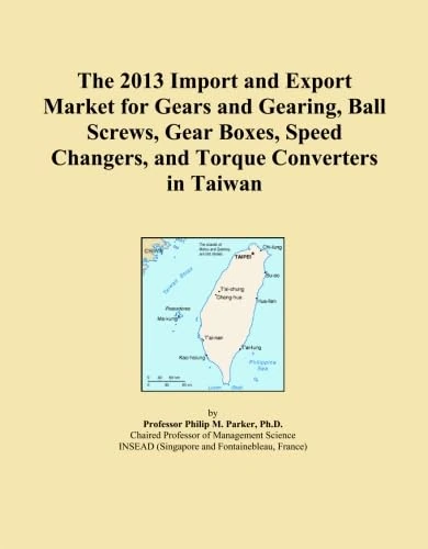 The 2013 Import and Export Market for Gears and Gearing, Ball Screws, Gear Boxes, Speed Changers, and Torque Converters in Taiwan