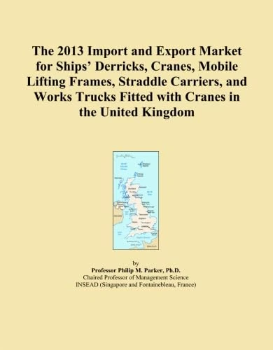 The 2013 Import and Export Market for Ships' Derricks, Cranes, Mobile Lifting Frames, Straddle Carriers, and Works Trucks Fitted with Cranes in the United Kingdom