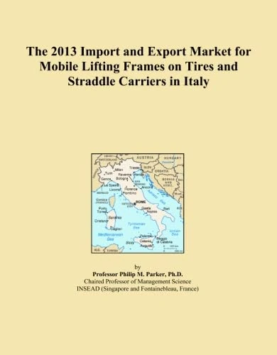 The 2013 Import and Export Market for Mobile Lifting Frames on Tires and Straddle Carriers in Italy