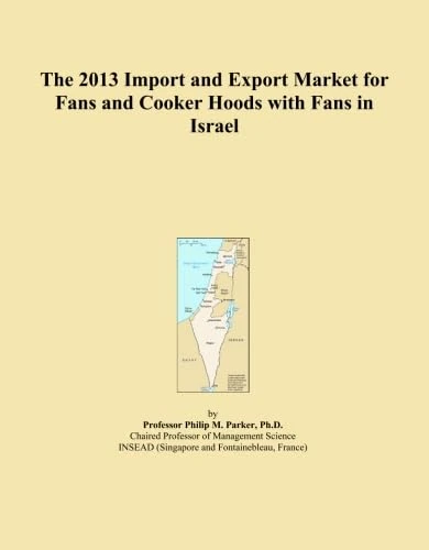 The 2013 Import and Export Market for Fans and Cooker Hoods with Fans in Israel
