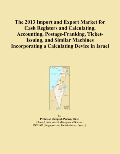 The 2013 Import and Export Market for Cash Registers and Calculating, Accounting, Postage-Franking, Ticket-Issuing, and Similar Machines Incorporating a Calculating Device in Israel