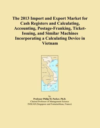 The 2013 Import and Export Market for Cash Registers and Calculating, Accounting, Postage-Franking, Ticket-Issuing, and Similar Machines Incorporating a Calculating Device in Vietnam