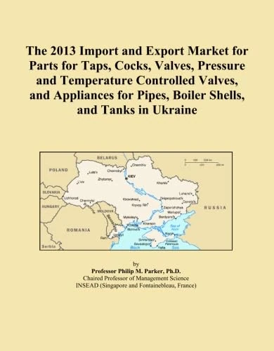 The 2013 Import and Export Market for Parts for Taps, Cocks, Valves, Pressure and Temperature Controlled Valves, and Appliances for Pipes, Boiler Shells, and Tanks in Ukraine