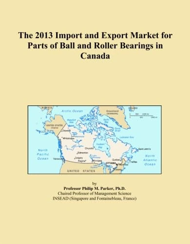 The 2013 Import and Export Market for Parts of Ball and Roller Bearings in Canada