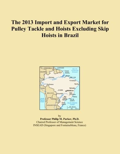 The 2013 Import and Export Market for Pulley Tackle and Hoists Excluding Skip Hoists in Brazil