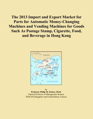 The 2013 Import and Export Market for Parts for Automatic Money-Changing Machines and Vending Machines for Goods Such As Postage Stamp, Cigarette, Food, and Beverage in Hong Kong